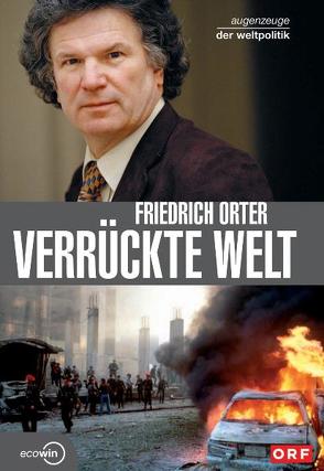 Verrückte Welt – Augenzeuge der Weltpolitik von Orter,  Friedrich