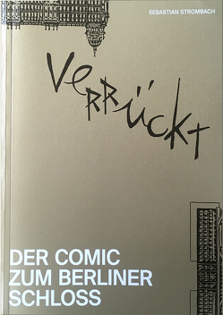 Verrückt. Der Comic zum Berliner Schloss von Strombach,  Sebastian