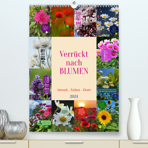 Verrückt nach BLUMEN Artwork – Farben – Zitate (Premium, hochwertiger DIN A2 Wandkalender 2024, Kunstdruck in Hochglanz) von Michel,  Susan