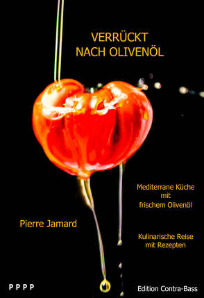 Verrückt nach Olivenöl – Mediterrane Küche mir frischem Olivenöl von Jamard,  Pierre, Schmeda,  Astrid