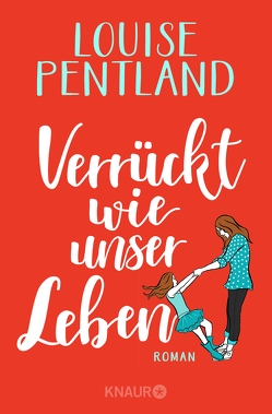 Verrückt wie unser Leben von Pentland,  Louise, Thiele,  Sabine