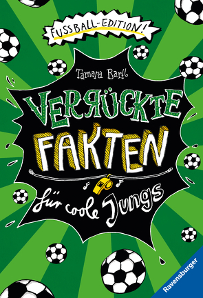 Verrückte Fakten für coole Jungs. Fußball-Edition (Der Fußball-Band zum Bestseller „Welcher Käse stinkt am meisten?“) von Bartl,  Tamara, Honnen,  Falko, Nöldner,  Pascal