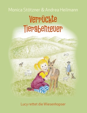 Verrückte Tierabenteuer von Heilmann,  Andrea, Stötzner,  Monica