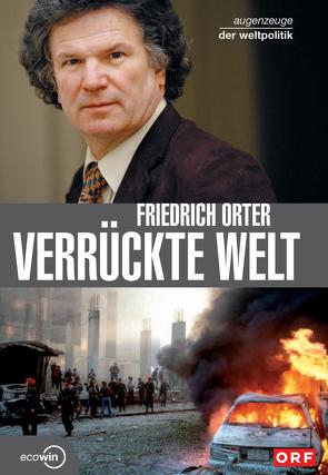 Verrückte Welt – Augenzeuge der Weltpolitik von Orter,  Friedrich