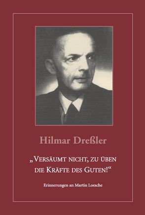 „Versäumt nicht, zu üben die Kräfte des Guten!“ von Dreßler,  Hilmar