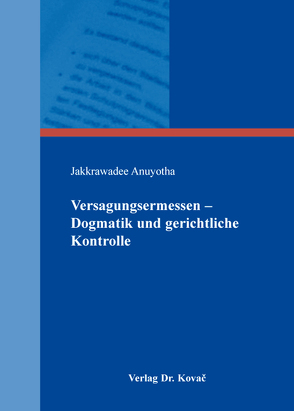 Versagungsermessen – Dogmatik und gerichtliche Kontrolle von Anuyotha,  Jakkrawadee