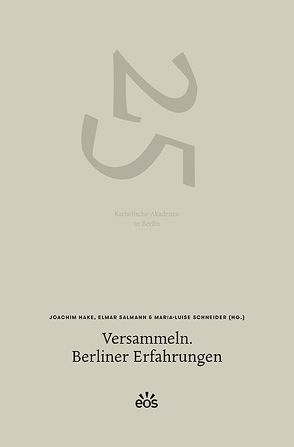 Versammeln. Berliner Erfahrungen von Brass,  Christoph, Cremer,  Georg, de Santis,  Andrea, Francois,  Etienne, Hake,  Joachim, Hummelt,  Norbert, Joas,  Hans, Jüsten,  Karl, Kaufmann,  Franz-Xaver, Khuon,  Ulrich, Klasvogt,  Peter, Koch,  Heiner, Kurzke,  Hermann, Langendörfer,  Hans, Lenzen,  Manuela, Lindemann,  Bernd Wolfgang, Lob-Hüdepohl,  Andreas, Meier,  Dominik, Mertes,  Klaus, Meyer,  Hans-Joachim, Perone,  Ugo, Ring-Eifel,  Ludwig, Salmann,  Elmar, Salomon,  Angelika, Schieder,  Rolf, Schmidt,  Susanna, Schmidt-Biggemann,  Wilhelm, Schneider,  Maria-Luise, Stein,  Tine, Steiner,  Stefan, Thierse,  Wolfgang, Visse,  Katrin, Wanke,  Joachim, Wedell,  Michael, Weidenfeld,  Ursula, Zimmermann,  Hans Dieter