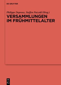 Versammlungen im Frühmittelalter von Depreux,  Philippe, Patzold,  Steffen