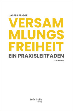 Versammlungsfreiheit: Ein Praxisleitfaden von Prigge,  Jasper