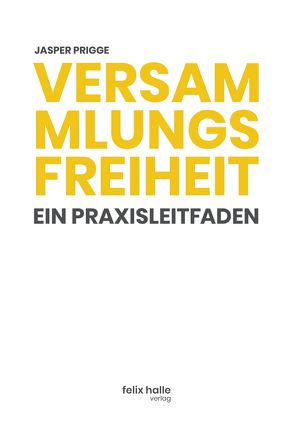 Versammlungsfreiheit: Ein Praxisleitfaden von Prigge,  Jasper