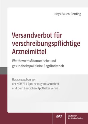 Versandverbot für verschreibungspflichtige Arzneimittel von Bauer,  Cosima, Dettling,  Heinz-Uwe, May,  Uwe