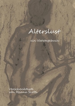 Verschenktexte / Alterslust – ein Netztagebuch von Scotti,  Hanna