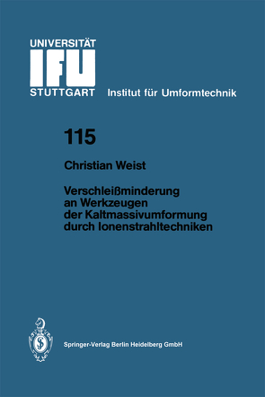 Verschleißminderung an Werkzeugen der Kaltmassivumformung durch Ionenstrahltechniken von Weist,  Christian