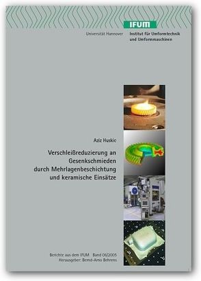 Verschleissreduzierung an Schmiedegesenken durch Mehrlagenbeschichtung und keramische Einsätze von Behrens,  Bernd A, Huskic,  Aziz