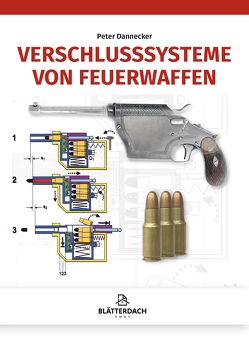 Verschlusssysteme von Feuerwaffen von Dannecker,  Peter