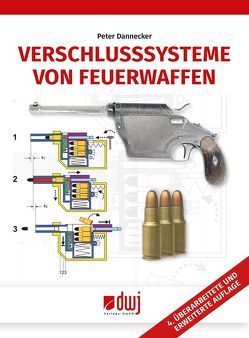 Verschlusssysteme von Feuerwaffen von Dannecker,  Peter