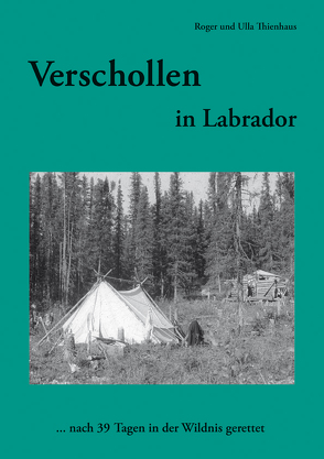 Verschollen in Labrador von Thienhaus,  Roger, Thienhaus,  Ulla