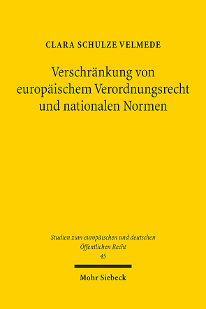 Verschränkung von europäischem Verordnungsrecht und nationalen Normen von Schulze Velmede,  Clara