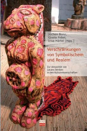 Verschränkungen von Symbolischem und Realem von Bonz,  Jochen, Cremonini,  Andreas, Febel,  Gisela, Härtel,  Insa, Laclau,  Ernesto, McNulty,  Tracy, Pazzini,  Karl J, Samsonow,  Elisabeth von, Stavrakakis,  Yannis, Waltz,  Matthias