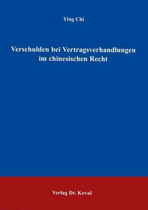 Verschulden bei Vertragsverhandlungen im chinesischen Recht von Chi,  Ying