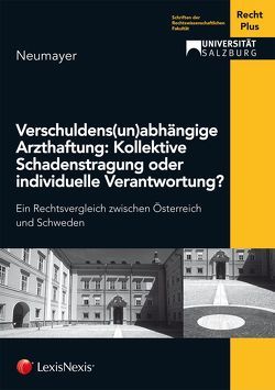 Verschuldens(un)abhängige Arzthaftung: Kollektive Schadenstragung oder individuelle Verantwortung? von Neumayer,  Georgia