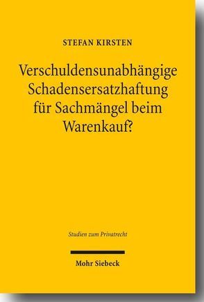 Verschuldensunabhängige Schadensersatzhaftung für Sachmängel beim Warenkauf? von Kirsten,  Stefan