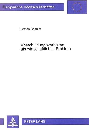 Verschuldungsverhalten als wirtschaftliches Problem von Schmitt,  Stefan