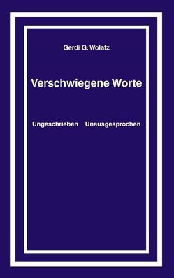 Verschwiegene Worte von Wolatz,  Gerdi G