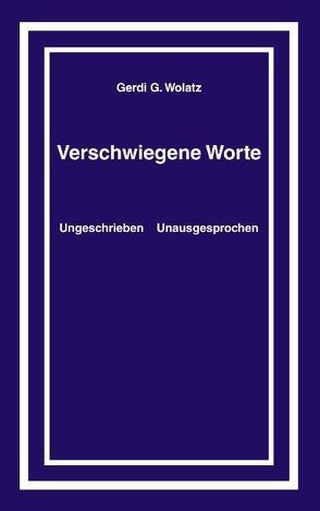 Verschwiegene Worte von Wolatz,  Gerdi G