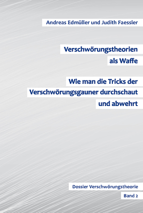 Verschwörungstheorien als Waffe – Wie man die Tricks der Verschwörungsgauner durchschaut und abwehrt von Edmüller,  Andreas, Faessler,  Judith