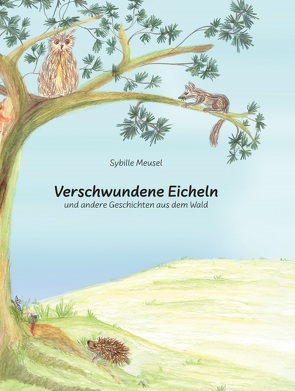 Verschwundene Eicheln und andere Geschichten aus dem Wald von Sybille,  Meusel