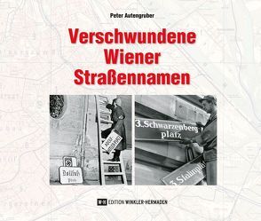 Verschwundene Wiener Straßennamen von Autengruber,  Peter