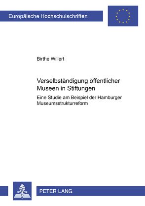 Verselbständigung öffentlicher Museen in Stiftungen von Willert,  Birthe