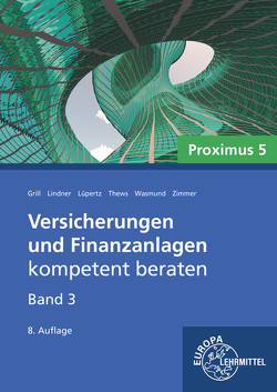 Versicherungen und Finanzanlagen Band 3 – Proximus 5 von Grill,  Elisabeth, Lindner,  Sebastian, Lüpertz,  Viktor, Thews,  Uwe, Wasmund,  Katja, Zimmer,  Isabel