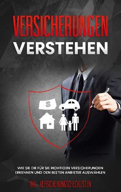 Versicherungen verstehen: Wie Sie die für Sie richtigen Versicherungen erkennen und den besten Anbieter auswählen – inkl. Versicherungschecklisten von Leuken,  Johannes