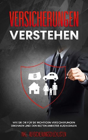 Versicherungen verstehen: Wie Sie die für Sie richtigen Versicherungen erkennen und den besten Anbieter auswählen – inkl. Versicherungschecklisten von Leuken,  Johannes