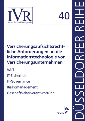 Versicherungsaufsichtsrechtliche Anforderungen an die Informationstechnologie von Versicherungsunternehmen von Looschelders,  Dirk, Michael,  Lothar