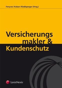 Versicherungsmakler und Kundenschutz von Fenyves,  Attila, Koban,  Klaus G, Riedlsperger,  Gunther