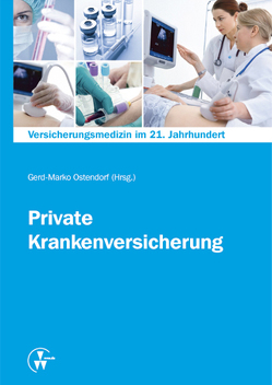 Versicherungsmedizin im 21. Jahrhundert – Private Krankenversicherung von Beske,  Fritz, Bork,  Jörg, Dörmann,  Matthias R., Eirund,  Wolfgang, Ernst,  Ezard, Florian,  Frank-Henning, Fritze,  Jürgen, Hack,  Eva Maria, Hakimi,  Rainer, Heyll,  Uwe, Höhle-Runge,  Siegrun, Lambeck,  Martin, Lamping,  Maike, Leienbach,  Volker, Lukosch,  Tillmann, Mueller,  Helmut, Nippert,  R. P., Ostendorf,  Gerd-Marko, Poersch,  M., Riede-Proßt,  Daniela, Schulze Ehring,  Frank, Svitak,  Michael, Wild,  Frank, Ziegenhagen,  Dieter J