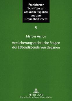 Versicherungsrechtliche Fragen der Lebendspende von Organen von Assion,  Marcus