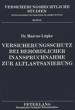 Versicherungsschutz bei behördlicher Inanspruchnahme zur Altlastsanierung von Lüpke,  Marcus