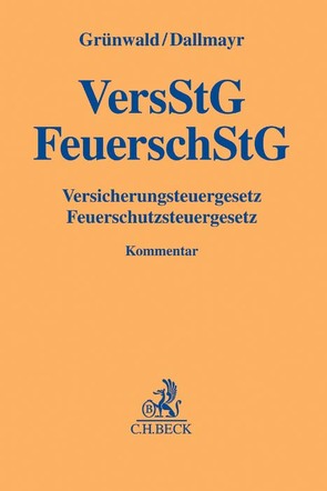 Versicherungsteuergesetz, Feuerschutzsteuergesetz von Dallmayr,  Reinhard, Grünwald,  Ulrich