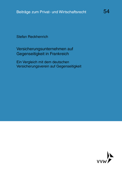 Versicherungsunternehmen auf Gegenseitigkeit in Frankreich von Deutsch,  Erwin, Herber,  Rolf, Hübner,  Ulrich, Klingmüller,  Ernst, Medicus,  Dieter, Reckhenrich,  Stefan, Roth,  Wulf-Henning, Schlechtriem,  Peter