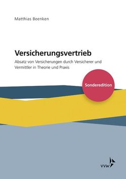 Versicherungsvertrieb – Absatz von Versicherungen durch Versicherer und Vermittler in Theorie und Praxis von Beenken,  Matthias