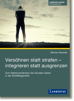 Versöhnen statt strafen – integrieren statt ausgrenzen von Nickolai,  Werner