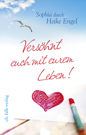 Versöhnt euch mit eurem Leben! von Engel,  Heike, Sophia