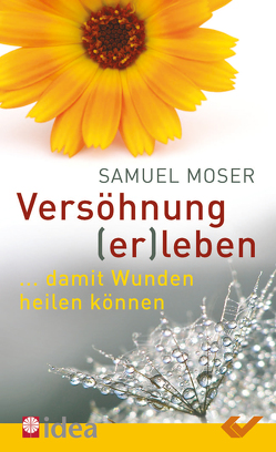 Versöhnung (er)leben von Moser,  Samuel