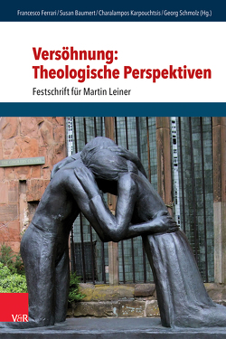 Versöhnung: Theologische Perspektiven von Anselm,  Reiner, Baumert,  Susan, Boomgaarden,  Jürgen, Ferrari,  Francesco, Gockel,  Matthias, Huber,  Wolfgang, Käfer,  Anne, Karpouchtsis,  Charalampos, Knoepffler,  Nikolaus, Leiner,  Martin, Mühling,  Markus, Niederberger,  Thomas, Rieger,  Hans-Martin, Rose,  Miriam, Schmitz,  Bertram, Schmolz,  Georg, Tétaz,  Jean-Marc, Theißen,  Gerd, Vogel,  Manuel, Wermke,  Michael, Zucconi,  Cesare