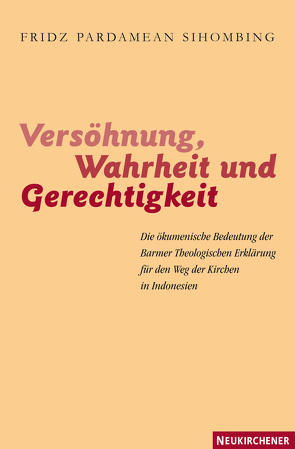 Versöhnung, Wahrheit und Gerechtigkeit von Sihombing,  Fridz Pardaean