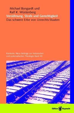 Versöhnung, Strafe und Gerechtigkeit von Bernecker,  Walther L., Bongardt,  Michael, Gauck,  Joachim, Hoppe,  Thomas, Montenbruck,  Axel, Rinke,  Stefan, Werle,  Gerhard, Wüstenberg,  Ralf Karolus